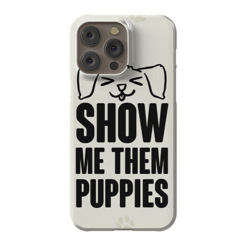 Show Me Them Puppies Phone Case